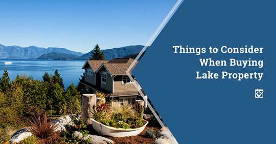 Things To Consider When Buying Lake Property: Buying A Lake House Can